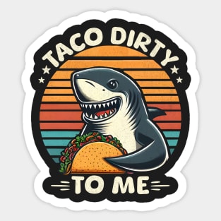 Taco Dirty To Me Sticker